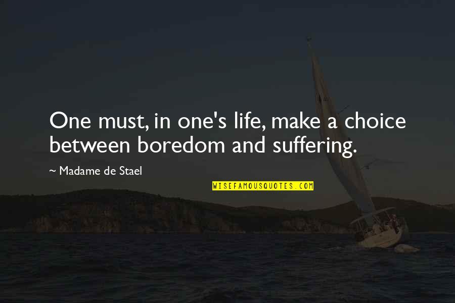 Madame's Quotes By Madame De Stael: One must, in one's life, make a choice