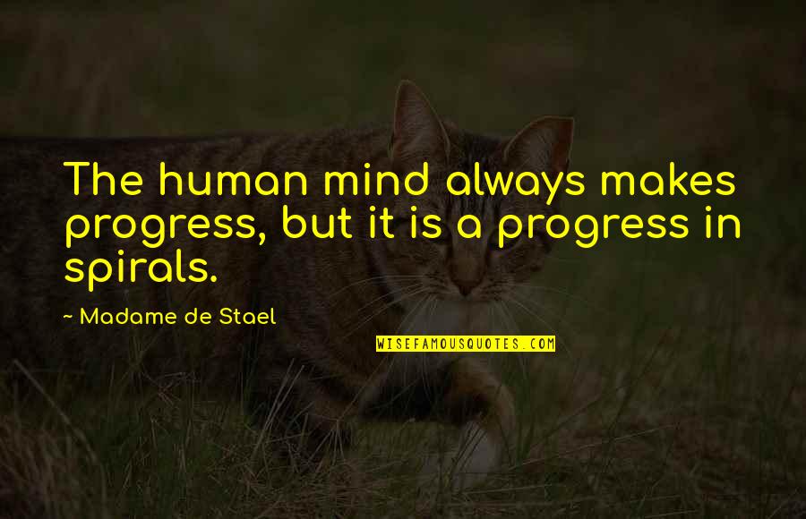 Madame's Quotes By Madame De Stael: The human mind always makes progress, but it