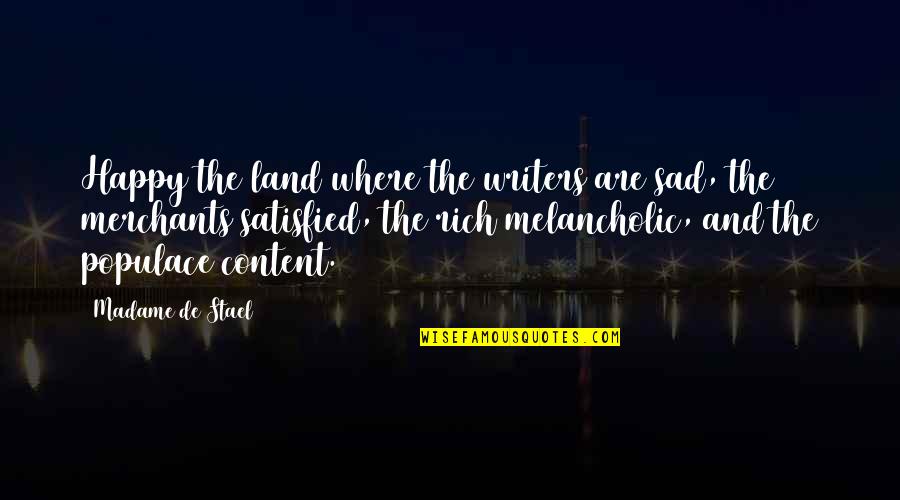 Madame's Quotes By Madame De Stael: Happy the land where the writers are sad,