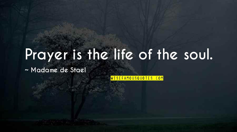 Madame's Quotes By Madame De Stael: Prayer is the life of the soul.