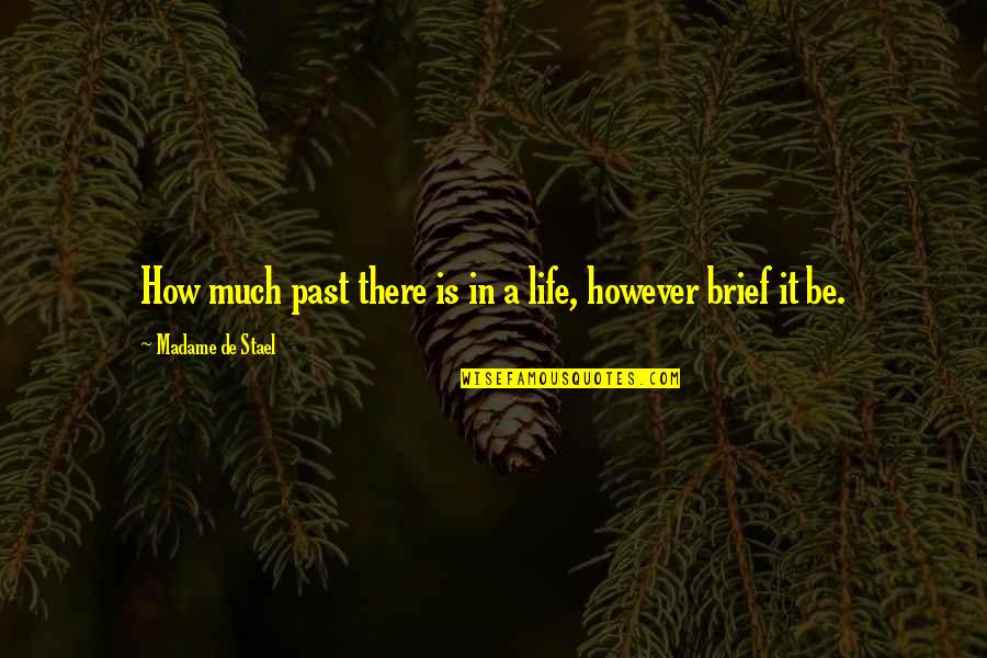 Madame's Quotes By Madame De Stael: How much past there is in a life,