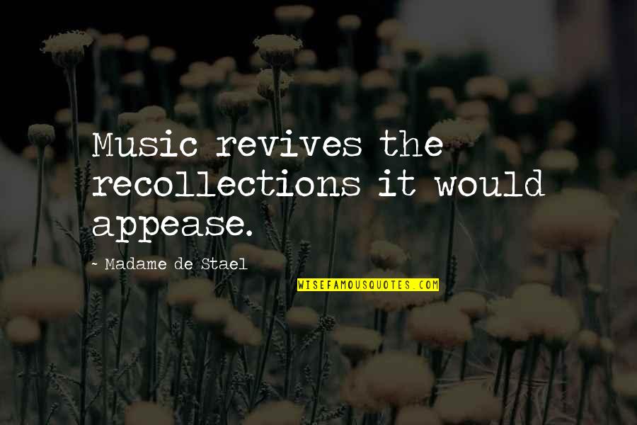 Madame's Quotes By Madame De Stael: Music revives the recollections it would appease.