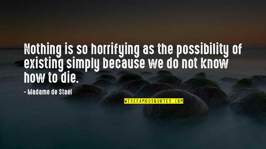 Madame's Quotes By Madame De Stael: Nothing is so horrifying as the possibility of