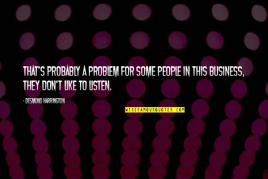 Madaming Sinasabi Quotes By Desmond Harrington: That's probably a problem for some people in