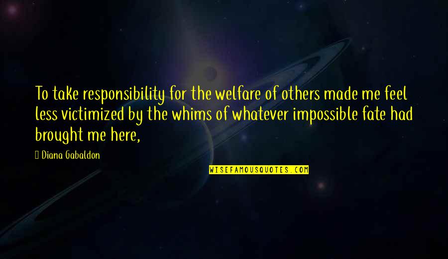 Madamot Patama Quotes By Diana Gabaldon: To take responsibility for the welfare of others