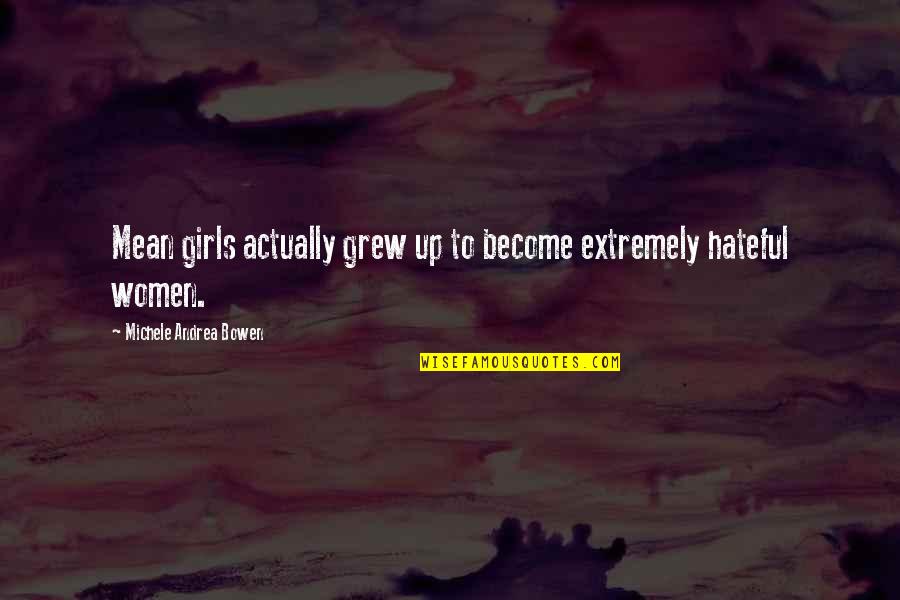 Madanoglu Quotes By Michele Andrea Bowen: Mean girls actually grew up to become extremely Madanoglu Quotes By Michele Andrea Bowen: Mean girls actually grew up to become extremely