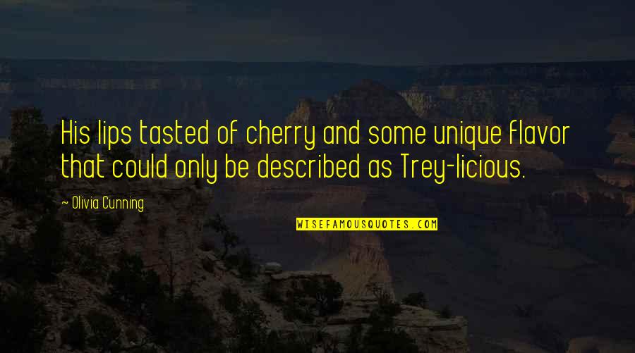 Madapati Quotes By Olivia Cunning: His lips tasted of cherry and some unique