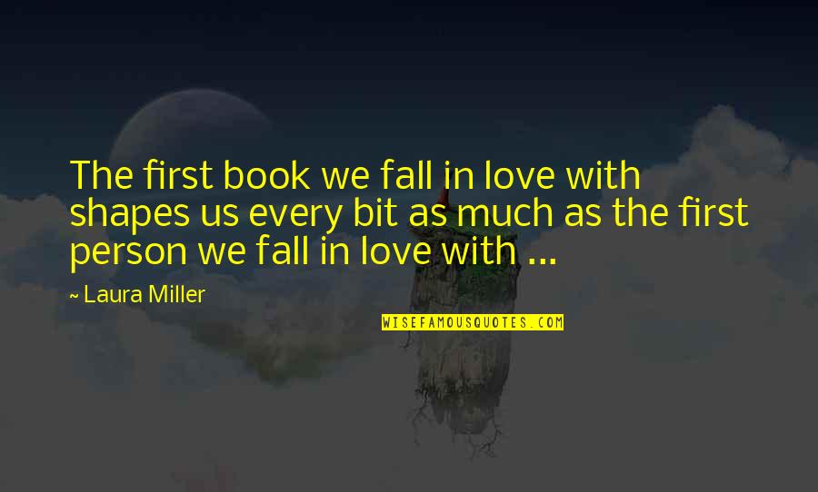 Madara Famous Quote Quotes By Laura Miller: The first book we fall in love with Madara Famous Quote Quotes By Laura Miller: The first book we fall in love with