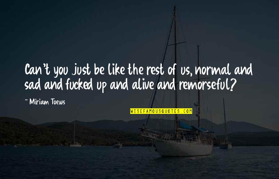 Madara Motivational Quotes By Miriam Toews: Can't you just be like the rest of Madara Motivational Quotes By Miriam Toews: Can't you just be like the rest of