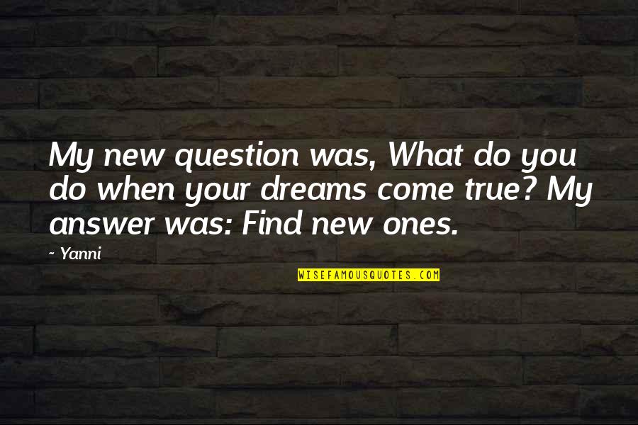 Madara Motivational Quotes By Yanni: My new question was, What do you do