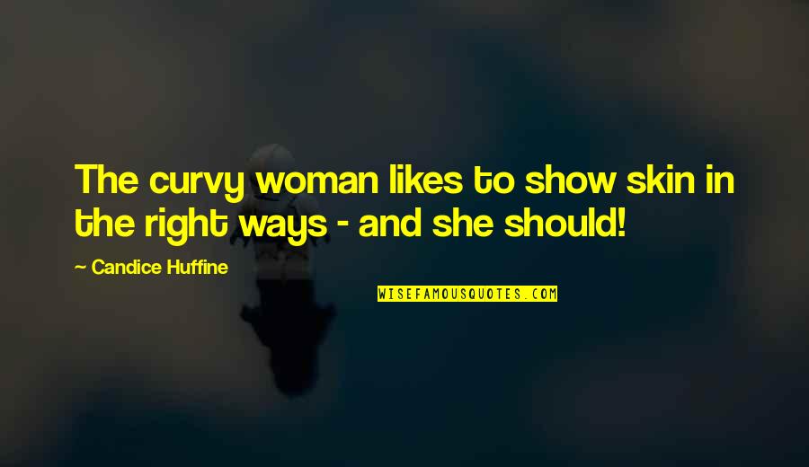 Madara Quotes By Candice Huffine: The curvy woman likes to show skin in