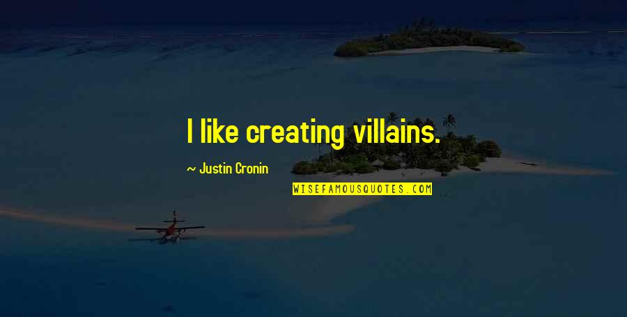 Madarak F K Quotes By Justin Cronin: I like creating villains. Madarak F K Quotes By Justin Cronin: I like creating villains.