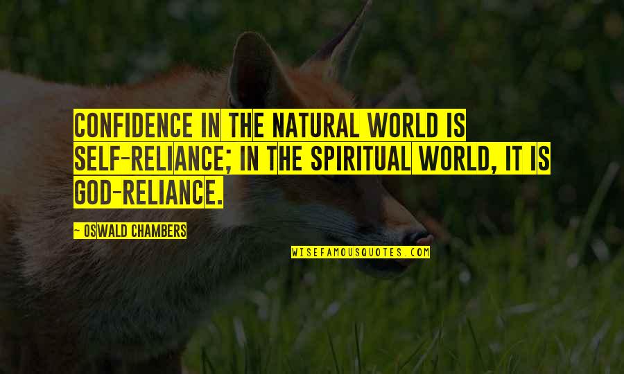 Madarak F K Quotes By Oswald Chambers: Confidence in the natural world is self-reliance; in Madarak F K Quotes By Oswald Chambers: Confidence in the natural world is self-reliance; in