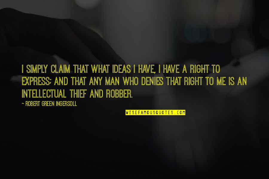 Madarak T Pl Lkoz Sa Quotes By Robert Green Ingersoll: I simply claim that what ideas I have, Madarak T Pl Lkoz Sa Quotes By Robert Green Ingersoll: I simply claim that what ideas I have,