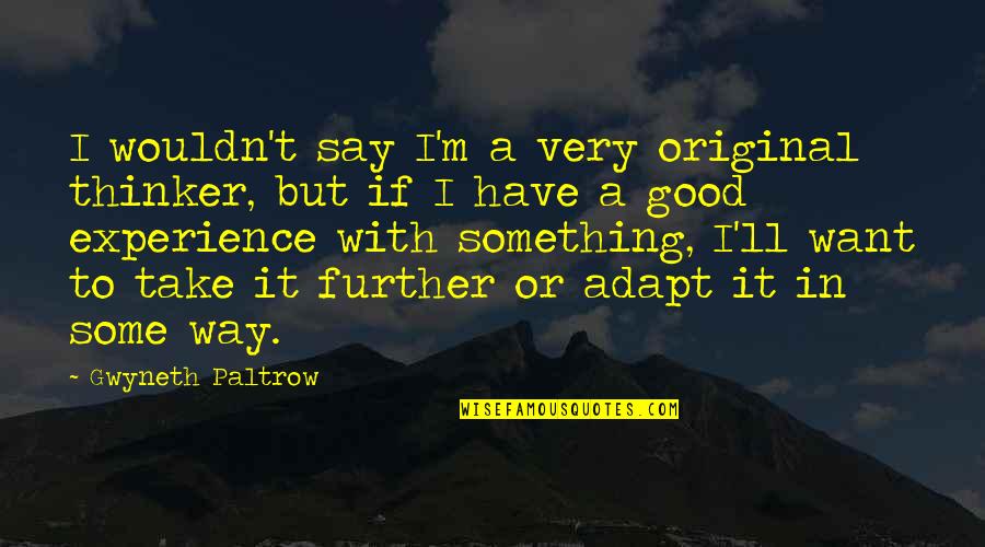 Madarang Family Tree Quotes By Gwyneth Paltrow: I wouldn't say I'm a very original thinker, Madarang Family Tree Quotes By Gwyneth Paltrow: I wouldn't say I'm a very original thinker,