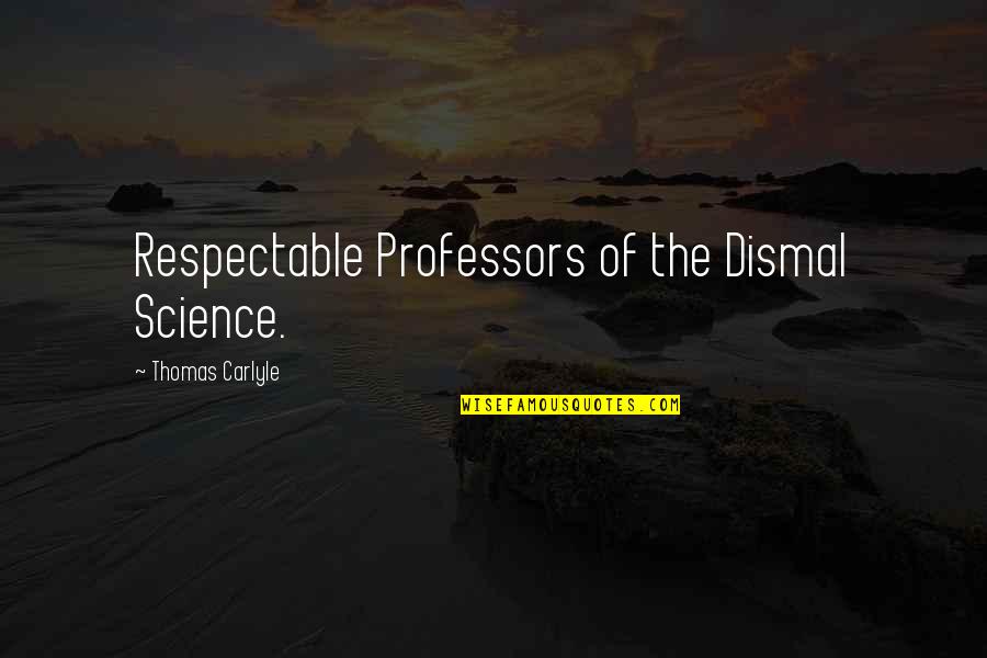 Madaras Rajzok Quotes By Thomas Carlyle: Respectable Professors of the Dismal Science. Madaras Rajzok Quotes By Thomas Carlyle: Respectable Professors of the Dismal Science.