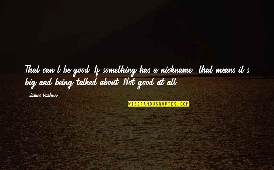 Madarosis Quotes By James Dashner: That can't be good. If something has a