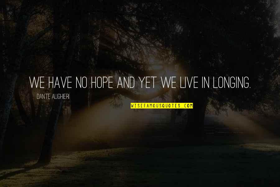 Madary In Glen Quotes By Dante Alighieri: We have no hope and yet we live Madary In Glen Quotes By Dante Alighieri: We have no hope and yet we live