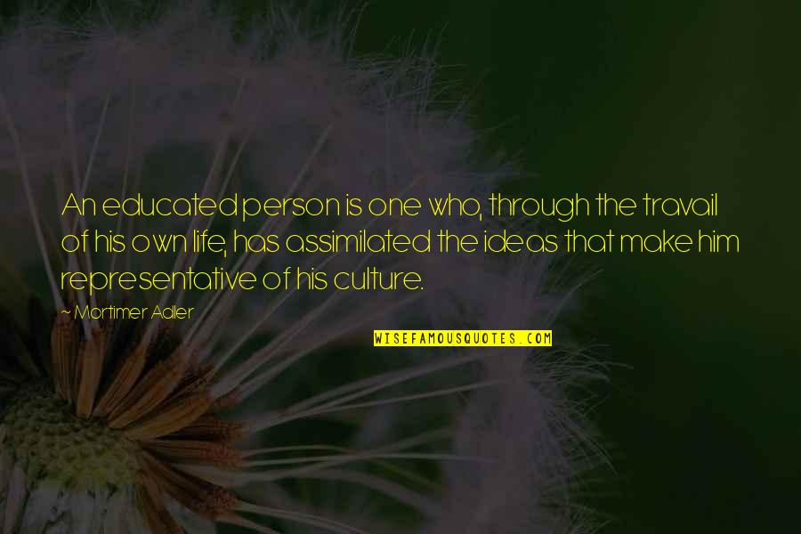 Madary In Glen Quotes By Mortimer Adler: An educated person is one who, through the Madary In Glen Quotes By Mortimer Adler: An educated person is one who, through the