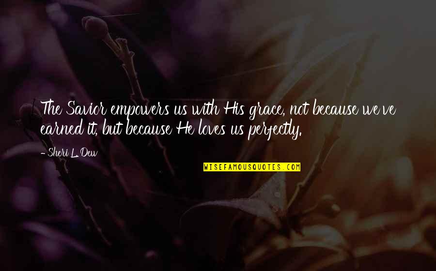 Madary In Glen Quotes By Sheri L. Dew: The Savior empowers us with His grace, not Madary In Glen Quotes By Sheri L. Dew: The Savior empowers us with His grace, not