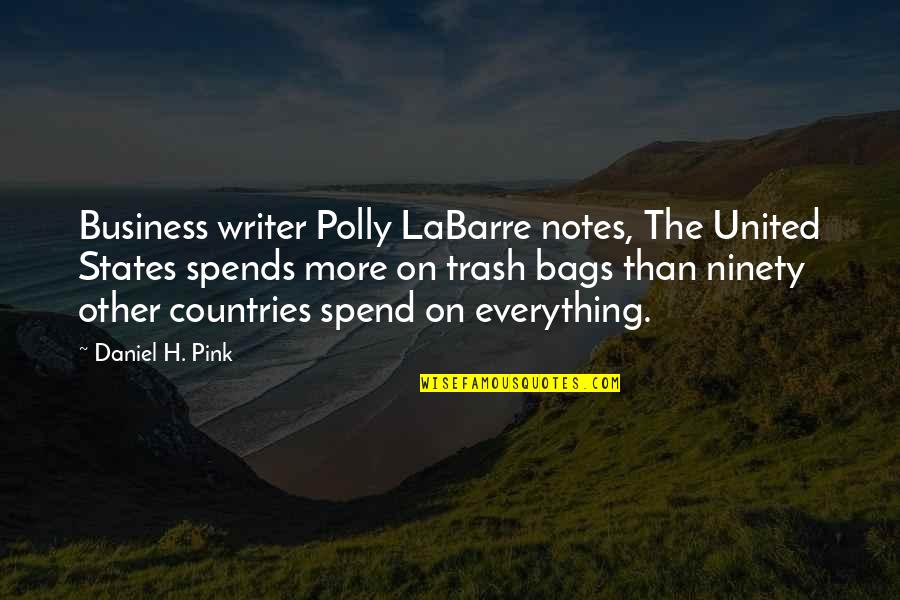 Madasao Quotes By Daniel H. Pink: Business writer Polly LaBarre notes, The United States