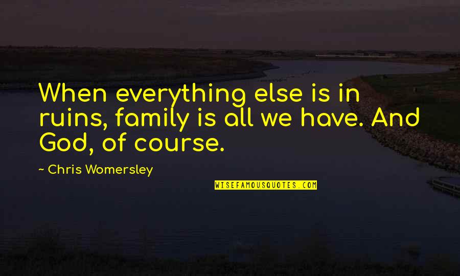 Madash Quotes By Chris Womersley: When everything else is in ruins, family is