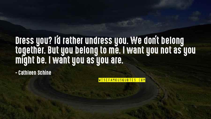 Madathil Raghu Quotes By Cathleen Schine: Dress you? I'd rather undress you. We don't