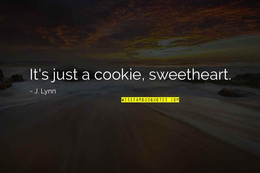 Madathil Raghu Quotes By J. Lynn: It's just a cookie, sweetheart.