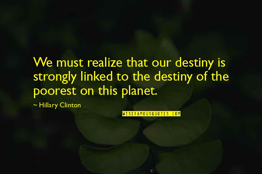 Madcap San Anselmo Quotes By Hillary Clinton: We must realize that our destiny is strongly