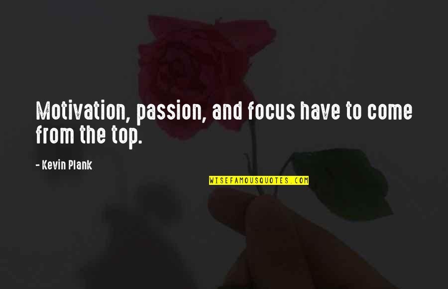 Madcap San Anselmo Quotes By Kevin Plank: Motivation, passion, and focus have to come from