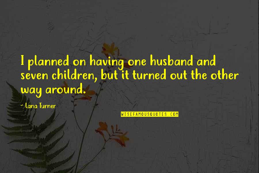 Madchen Amick Quotes By Lana Turner: I planned on having one husband and seven