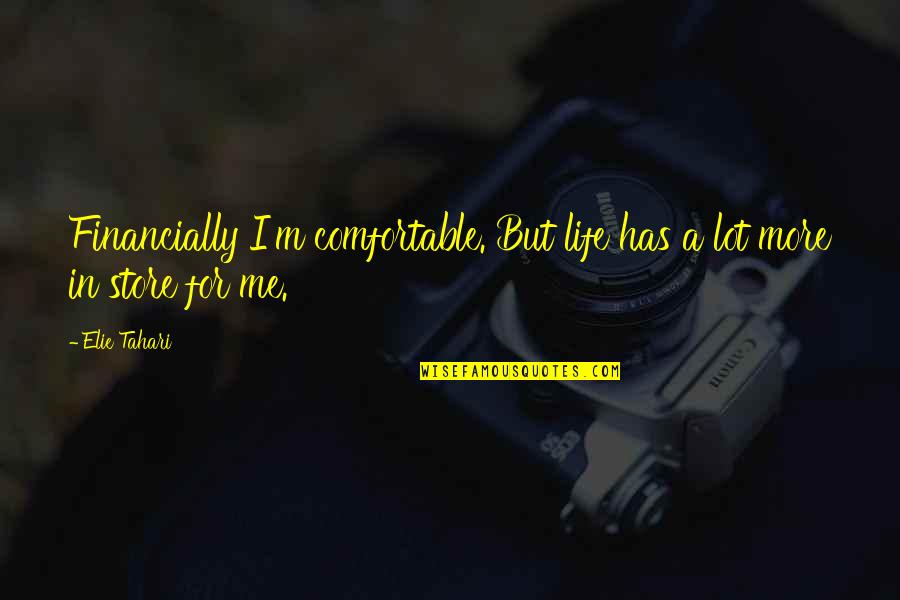Maddaddam Book Quotes By Elie Tahari: Financially I'm comfortable. But life has a lot
