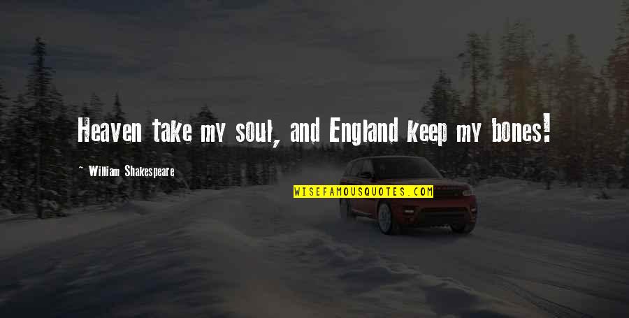 Maddaloni And Associates Quotes By William Shakespeare: Heaven take my soul, and England keep my Maddaloni And Associates Quotes By William Shakespeare: Heaven take my soul, and England keep my