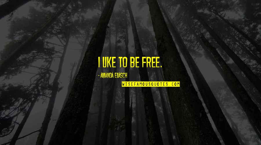 Maddaloni Fortunato Quotes By Amanda Eliasch: I like to be free.