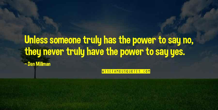 Maddalynn Glass Quotes By Dan Millman: Unless someone truly has the power to say