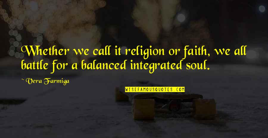 Maddee Lambert Quotes By Vera Farmiga: Whether we call it religion or faith, we