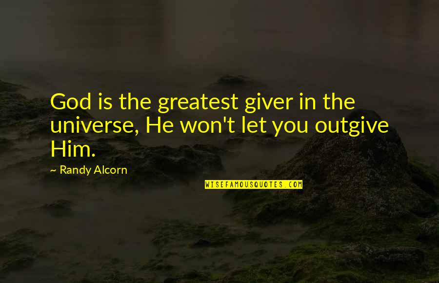 Maddeford Quotes By Randy Alcorn: God is the greatest giver in the universe,