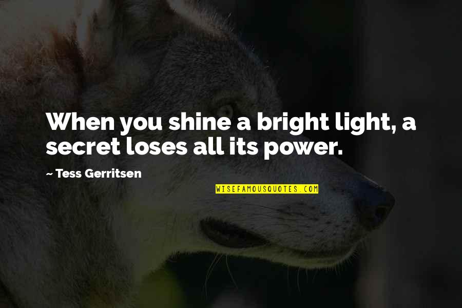 Madden 11 Announcer Quotes By Tess Gerritsen: When you shine a bright light, a secret