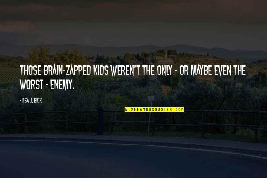 Maddenin Plazma Quotes By Ilsa J. Bick: Those brain-zapped kids weren't the only - or
