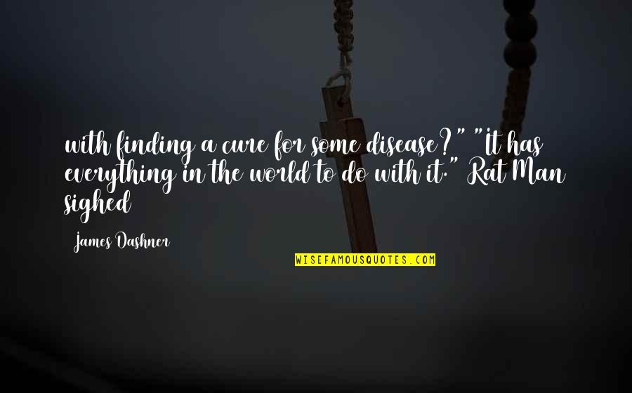 Maddenin Plazma Quotes By James Dashner: with finding a cure for some disease?" "It Maddenin Plazma Quotes By James Dashner: with finding a cure for some disease?" "It