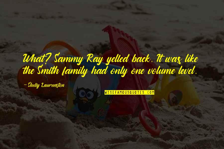 Maddenin Tanecikli Quotes By Shelly Laurenston: What? Sammy Ray yelled back. It was like Maddenin Tanecikli Quotes By Shelly Laurenston: What? Sammy Ray yelled back. It was like