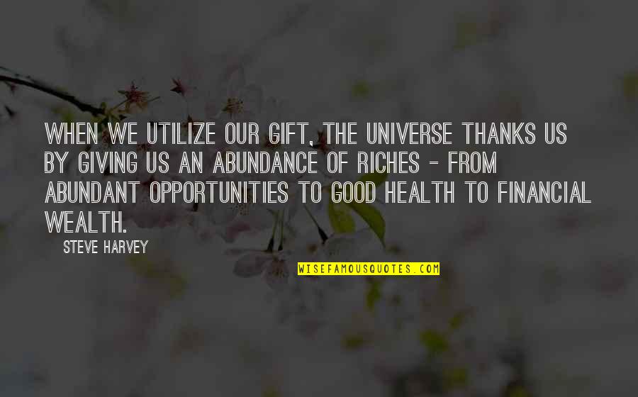 Maddening Presence Quotes By Steve Harvey: When we utilize our gift, the universe thanks