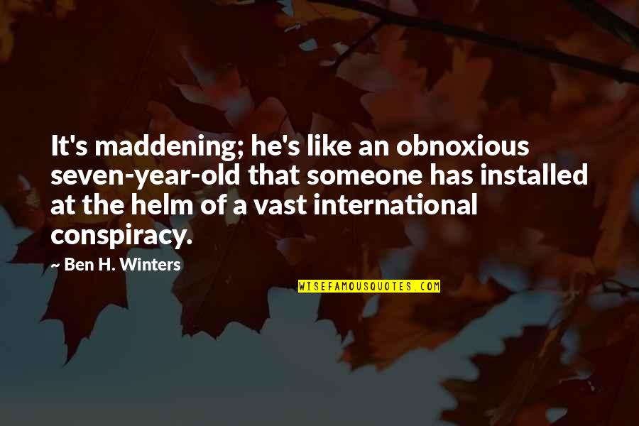 Maddening Quotes By Ben H. Winters: It's maddening; he's like an obnoxious seven-year-old that
