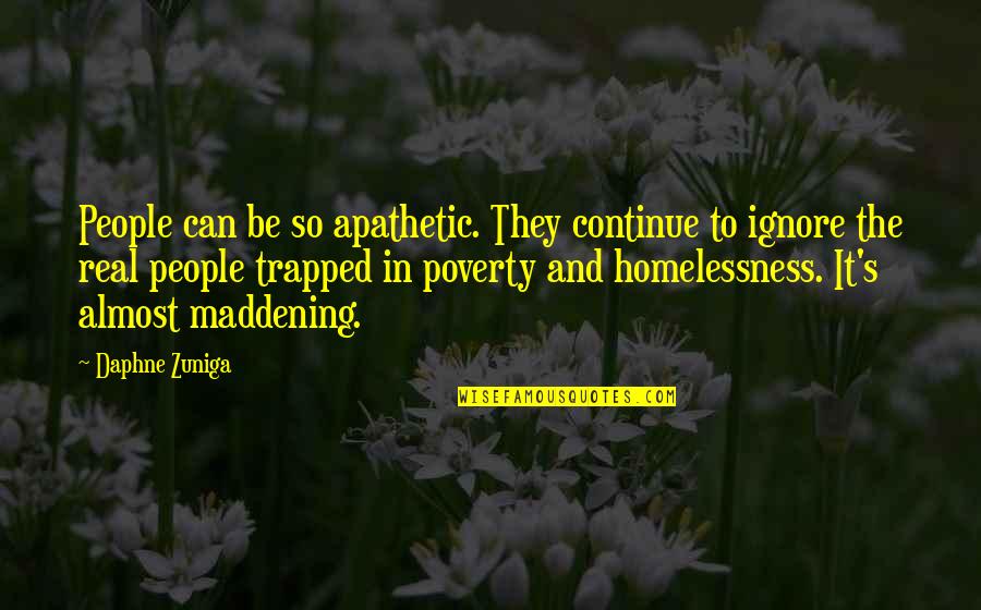 Maddening Quotes By Daphne Zuniga: People can be so apathetic. They continue to