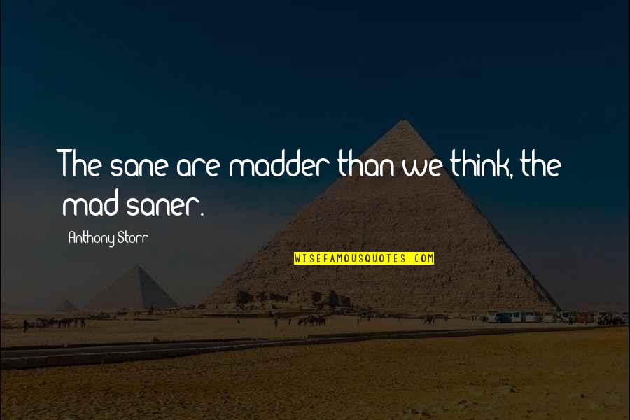 Madder Quotes By Anthony Storr: The sane are madder than we think, the