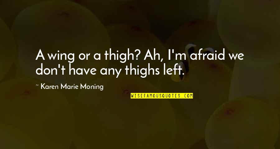 Madder Root Quotes By Karen Marie Moning: A wing or a thigh? Ah, I'm afraid