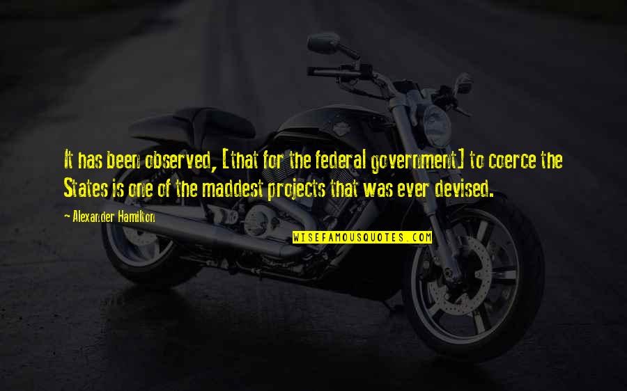Maddest Quotes By Alexander Hamilton: It has been observed, [that for the federal