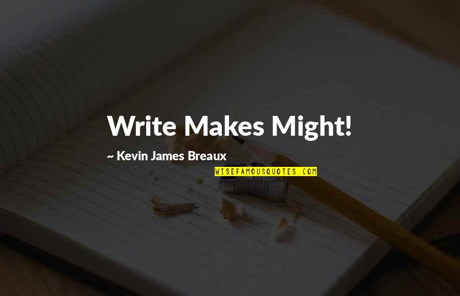 Maddie And Justin Quotes By Kevin James Breaux: Write Makes Might!