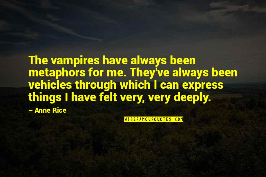Maddie And Logan Quotes By Anne Rice: The vampires have always been metaphors for me. Maddie And Logan Quotes By Anne Rice: The vampires have always been metaphors for me.