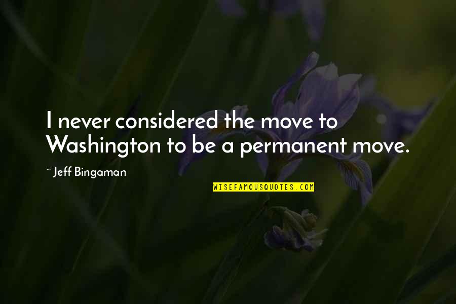 Maddie Conrad Quotes By Jeff Bingaman: I never considered the move to Washington to